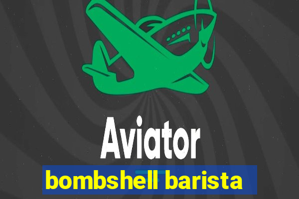bombshell barista